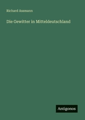 Richard Assmann - Gewitter in Mitteldeutschland, Häftad