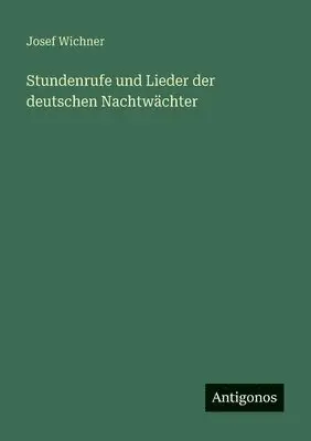 Josef Wichner - Stundenrufe und Lieder der deutschen Nachtwächter, Häftad. Tillgänglighet: Lägg i varukorg