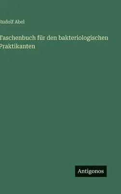 Rudolf Abel - Taschenbuch für den bakteriologischen Praktikanten, Inbunden. Tillgänglighet: Lägg i varukorg
