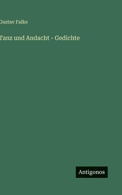 Gustav Falke - Tanz und Andacht - Gedichte, Inbunden. Tillgänglighet: Lägg i varukorg