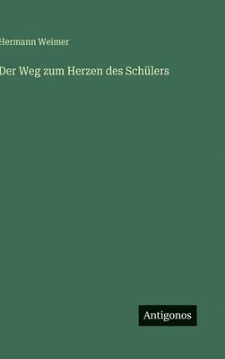 Hermann Weimer - Weg zum Herzen des Schülers, Inbunden