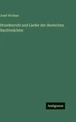 Josef Wichner - Stundenrufe und Lieder der deutschen Nachtwächter, Inbunden. Tillgänglighet: Lägg i varukorg