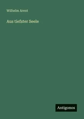Wilhelm Arent - Aus tiefster Seele, Häftad. Tillgänglighet: Lägg i varukorg