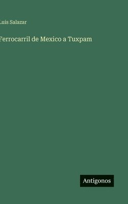 Luis Salazar - Ferrocarril de Mexico a Tuxpam, Inbunden