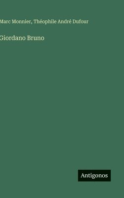 Marc Monnier, Théophile André Dufour - Giordano Bruno, Inbunden