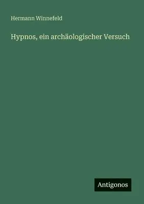 Hermann Winnefeld - Hypnos, ein archäologischer Versuch, Häftad. Tillgänglighet: Lägg i varukorg