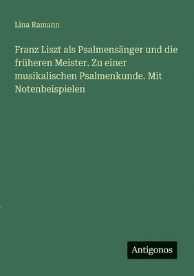 Lina Ramann - Franz Liszt als Psalmensänger und die früheren Meister. Zu einer musikalischen Psalmenkunde. Mit Notenbeispielen, Häftad. Tillgänglighet: Lägg i varukorg