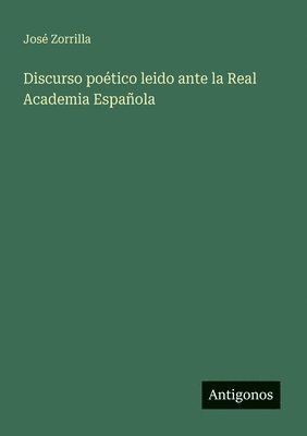 Discurso poético leido ante la Real Academia Española