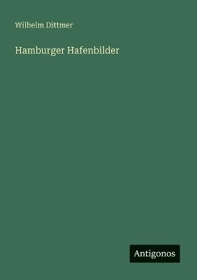 Wilhelm Dittmer - Hamburger Hafenbilder, Häftad. Tillgänglighet: Lägg i varukorg