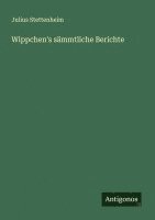Julius Stettenheim - Wippchen's sämmtliche Berichte, Häftad