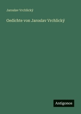 Jaroslav Vrchlický - Gedichte von Jaroslav Vrchlický, Häftad