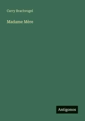 Carry Brachvogel - Madame Mère, Häftad. Tillgänglighet: Lägg i varukorg