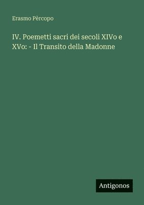 Erasmo Pèrcopo - IV. Poemetti sacri dei secoli XIVo e XVo, Häftad