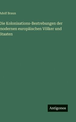 Adolf Braun - Kolonisations-Bestrebungen der modernen europäischen Völker und Staaten, Inbunden. Tillgänglighet: Lägg i varukorg
