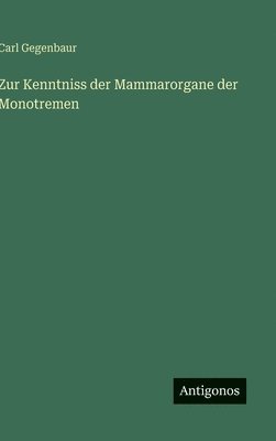 Carl Gegenbaur - Zur Kenntniss der Mammarorgane der Monotremen, Inbunden. Tillgänglighet: Lägg i varukorg