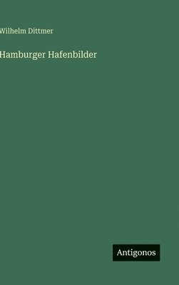 Wilhelm Dittmer - Hamburger Hafenbilder, Inbunden. Tillgänglighet: Lägg i varukorg
