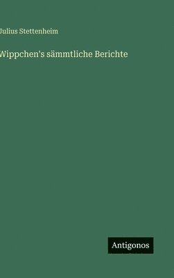 Julius Stettenheim - Wippchen's sämmtliche Berichte, Inbunden