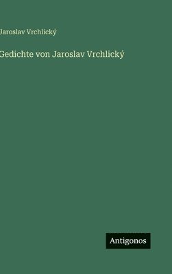 Jaroslav Vrchlický - Gedichte von Jaroslav Vrchlický, Inbunden