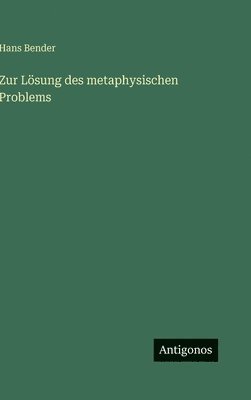 Hans Bender - Zur Lösung des metaphysischen Problems, Inbunden. Tillgänglighet: Lägg i varukorg