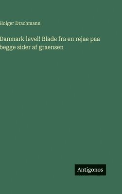 Holger Drachmann - Danmark level! Blade fra en rejae paa begge sider af graensen, Inbunden