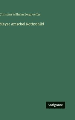 Christian Wilhelm Berghoeffer - Meyer Amschel Rothschild, Inbunden