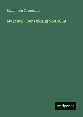 Rudolf Von Caemmerer - Magenta - Der Feldzug von 1859, Häftad. Tillgänglighet: Lägg i varukorg