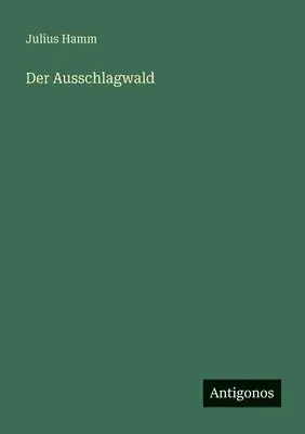 Julius Hamm - Ausschlagwald, Häftad. Tillgänglighet: Lägg i varukorg