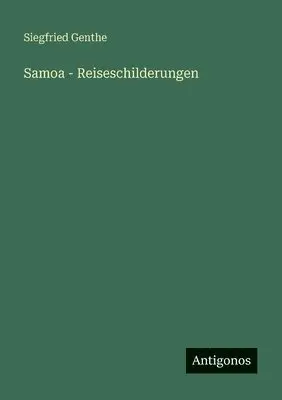 Siegfried Genthe - Samoa - Reiseschilderungen, Häftad. Tillgänglighet: Lägg i varukorg