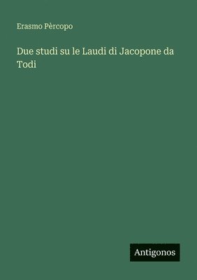 Erasmo Pèrcopo - Due studi su le Laudi di Jacopone da Todi, Häftad