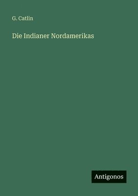 G Catlin - Indianer Nordamerikas, Häftad