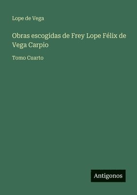 Lope De Vega - Obras escogidas de Frey Lope Félix de Vega Carpio, Häftad