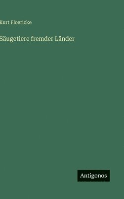Kurt Floericke - Säugetiere fremder Länder, Inbunden