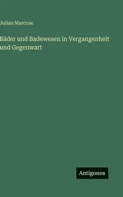 Julian Marcuse - Bäder und Badewesen in Vergangenheit und Gegenwart, Inbunden. Tillgänglighet: Lägg i varukorg