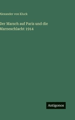 Alexander Von Kluck - Marsch auf Paris und die Marneschlacht 1914, Inbunden. Tillgänglighet: Lägg i varukorg