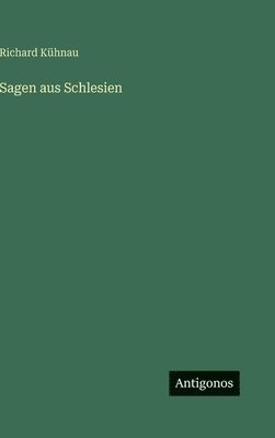 Richard Kühnau - Sagen aus Schlesien, Inbunden. Tillgänglighet: Lägg i varukorg
