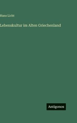 Hans Licht - Lebenskultur im Alten Griechenland, Inbunden