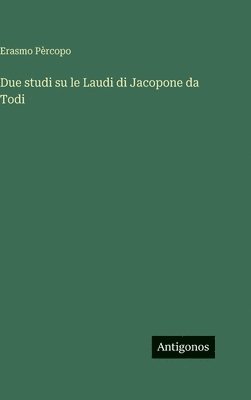 Erasmo Pèrcopo - Due studi su le Laudi di Jacopone da Todi, Inbunden
