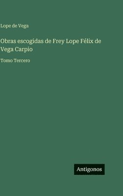 Lope De Vega - Obras escogidas de Frey Lope Félix de Vega Carpio, Inbunden