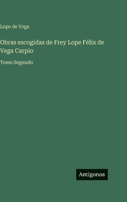 Lope De Vega - Obras escogidas de Frey Lope Félix de Vega Carpio, Inbunden