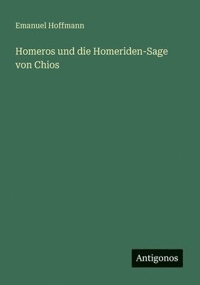 Emanuel Hoffmann - Homeros und die Homeriden-Sage von Chios, Häftad. Tillgänglighet: Lägg i varukorg