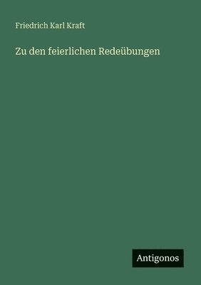 Friedrich Karl Kraft - Zu den feierlichen Redeübungen, Häftad