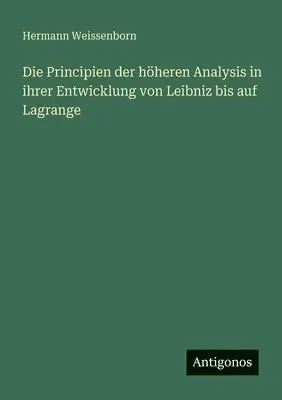 Hermann Weissenborn - Principien der höheren Analysis in ihrer Entwicklung von Leibniz bis auf Lagrange, Häftad. Tillgänglighet: Lägg i varukorg