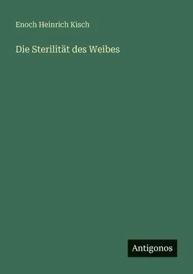Enoch Heinrich Kisch - Sterilität des Weibes, Häftad. Tillgänglighet: Lägg i varukorg