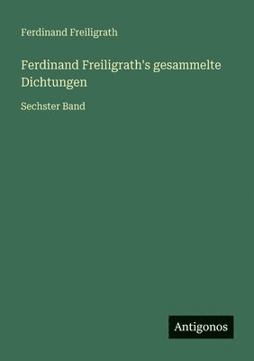 Ferdinand Freiligrath's gesammelte Dichtungen