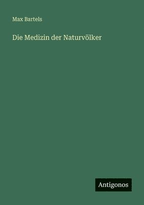 Max Bartels - Medizin der Naturvölker, Häftad