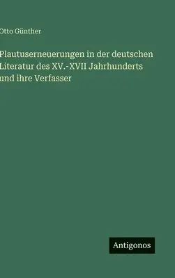 Otto Günther - Plautuserneuerungen in der deutschen Literatur des XV.-XVII Jahrhunderts und ihre Verfasser, Inbunden. Tillgänglighet: Lägg i varukorg