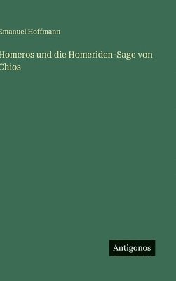 Emanuel Hoffmann - Homeros und die Homeriden-Sage von Chios, Inbunden. Tillgänglighet: Lägg i varukorg