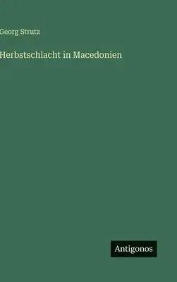 Georg Strutz - Herbstschlacht in Macedonien, Inbunden. Tillgänglighet: Lägg i varukorg