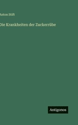 Anton Stift - Krankheiten der Zuckerrübe, Inbunden