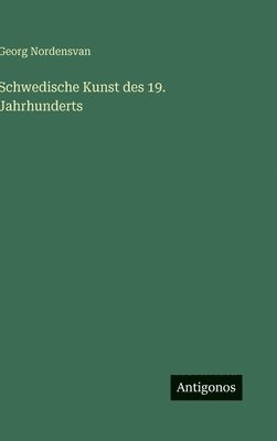 Georg Nordensvan - Schwedische Kunst des 19. Jahrhunderts, Inbunden